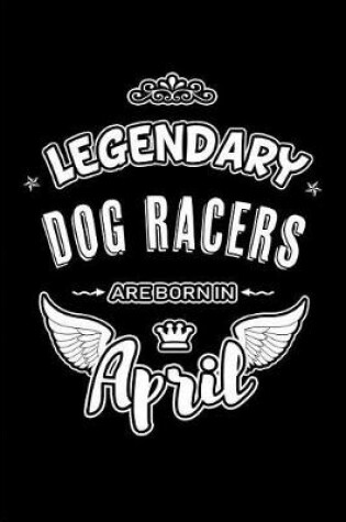 Cover of Legendary Dog Racers are born in April