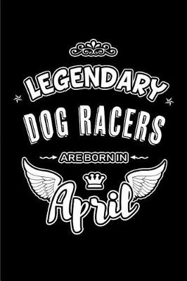 Book cover for Legendary Dog Racers are born in April