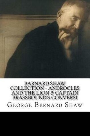 Cover of Barnard Shaw Collection - Androcles and the Lion & Captain Brassbound's Conversi