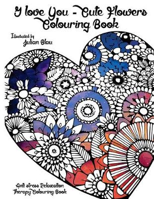 Book cover for I Love You - Cute Flowers Colouring Book