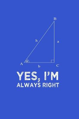 Book cover for Yes Im Always Right Angle Quote Pun Notebook