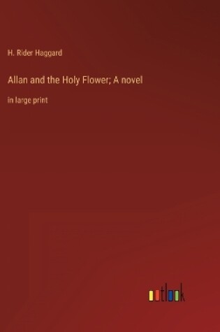 Cover of Allan and the Holy Flower; A novel