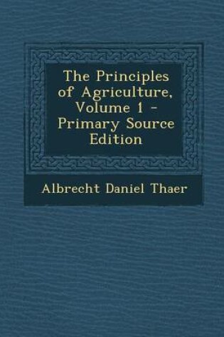 Cover of The Principles of Agriculture, Volume 1