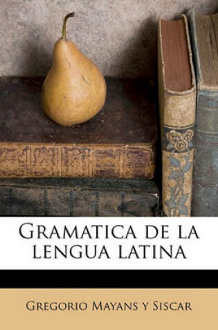 Cover of Gramatica de La Lengua Latina Volume 1