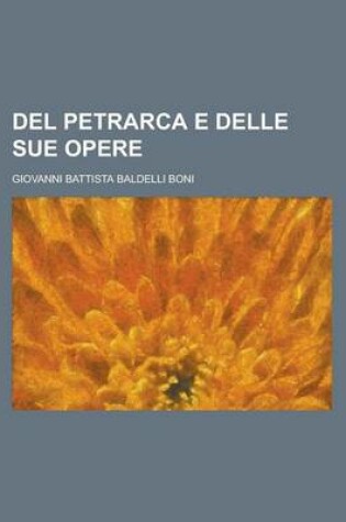 Cover of del Petrarca E Delle Sue Opere