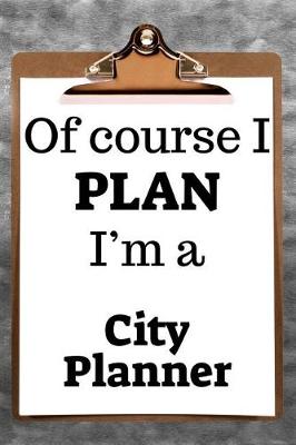 Book cover for Of Course I Plan I'm a City Planner