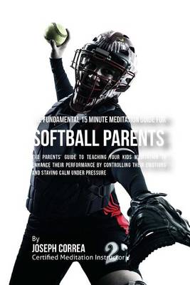 Book cover for The Fundamental 15 Minute Meditation Guide for Softball Parents