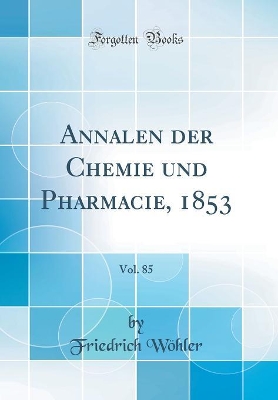 Book cover for Annalen Der Chemie Und Pharmacie, 1853, Vol. 85 (Classic Reprint)