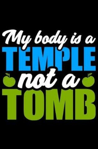 Cover of My Body Is A Temple Not A Tomb