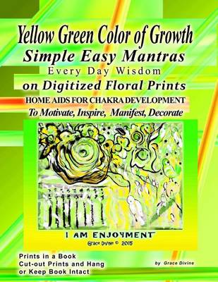 Book cover for Yellow Green Color of Growth Simple Easy Mantras Every Day Wisdom on Digitized Floral Prints Home Aids for Chakra Development to Motivate, Inspire, Manifest, Decorate