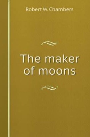 Cover of The maker of moons