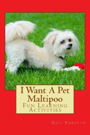 Cover of I Want A Pet Maltipoo