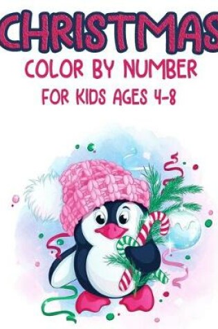 Cover of Christmas Color By Number For Kids Ages 4-8