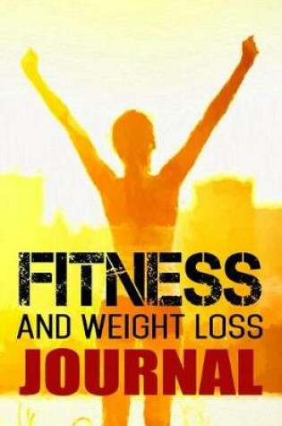 Cover of Fitness And Weight Loss Journal
