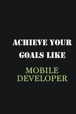 Book cover for Achieve Your Goals Like Mobile Developer