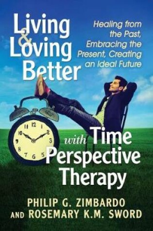 Cover of Living and Loving Better with Time Perspective Therapy