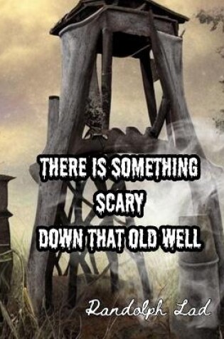 Cover of There is Something Scary Down That Old Well