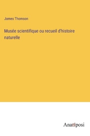 Cover of Musée scientifique ou recueil d'histoire naturelle