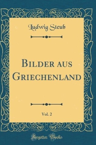 Cover of Bilder Aus Griechenland, Vol. 2 (Classic Reprint)