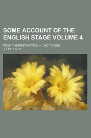 Cover of Some Account of the English Stage; From the Restoration in 1660 to 1830 Volume 4