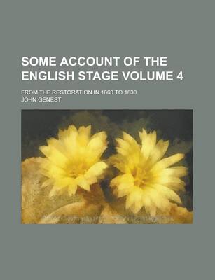 Book cover for Some Account of the English Stage; From the Restoration in 1660 to 1830 Volume 4