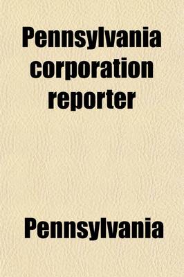 Book cover for The Pennsylvania Corporation Reporter Volume 1