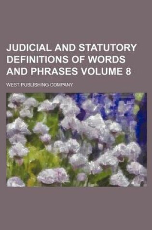 Cover of Judicial and Statutory Definitions of Words and Phrases Volume 8