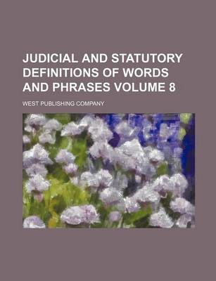 Book cover for Judicial and Statutory Definitions of Words and Phrases Volume 8