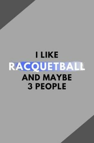 Cover of I Like Racquetball And Maybe 3 People