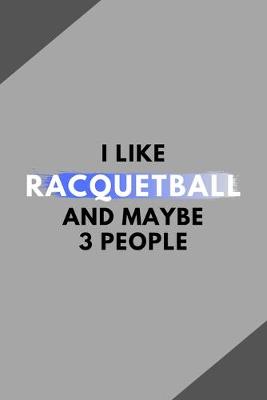 Book cover for I Like Racquetball And Maybe 3 People