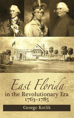 Cover of East Florida in the Revolutionary Era, 1763-1785