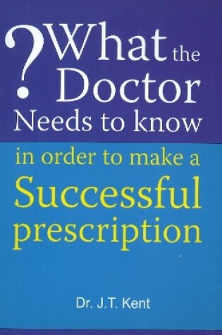 Cover of What the Doctor Needs to Know in Order to Make a Successful Prescription