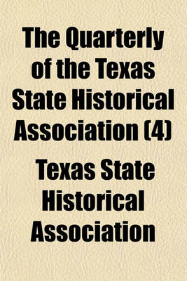 Book cover for The Quarterly of the Texas State Historical Association (Volume 4)