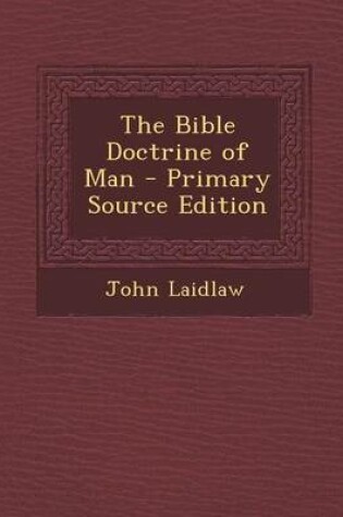 Cover of The Bible Doctrine of Man - Primary Source Edition