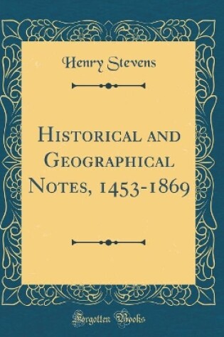 Cover of Historical and Geographical Notes, 1453-1869 (Classic Reprint)