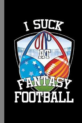 Book cover for I Suck At Fantasy Football