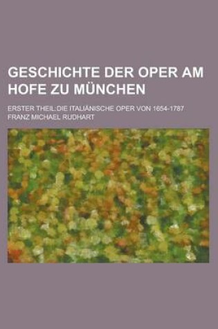 Cover of Geschichte Der Oper Am Hofe Zu Munchen; Erster Theil