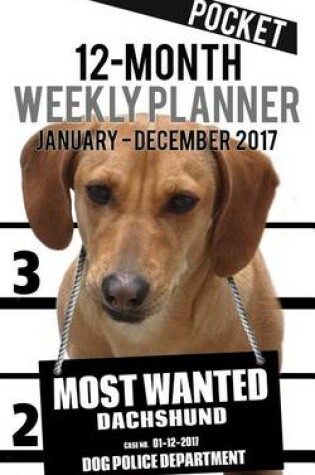 Cover of 2017 Pocket Weekly Planner - Most Wanted Dachshund