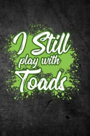 Cover of I Still Play With Toads