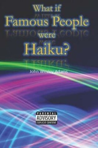 Cover of What If Famous People Were Haiku?