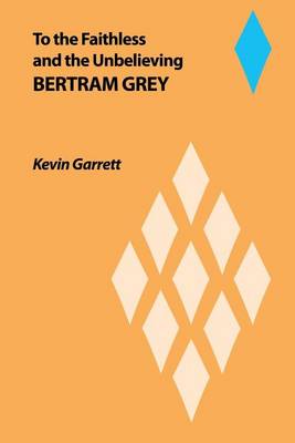 Book cover for To the Faithless and the Unbelieving Bertram Grey