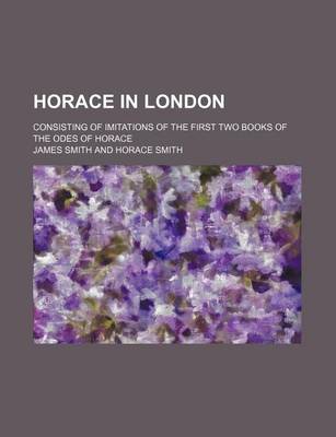 Book cover for Horace in London; Consisting of Imitations of the First Two Books of the Odes of Horace