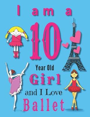 Book cover for I am a 10 Year Old Girl and I Love Ballet