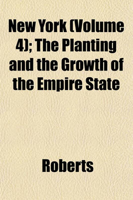 Book cover for New York (Volume 4); The Planting and the Growth of the Empire State