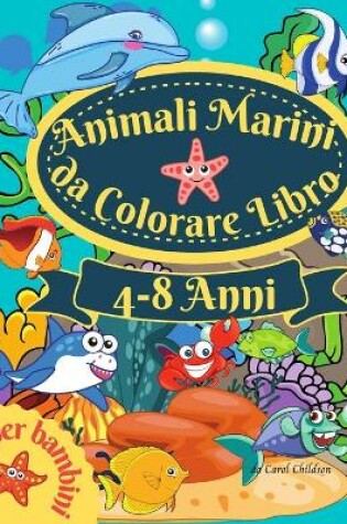 Cover of Animali marini da colorare libro per bambini 4-8 anni