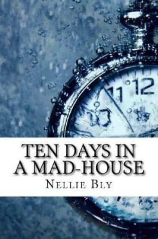 Cover of Ten Days in a Mad-House