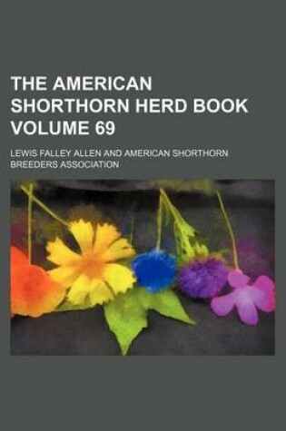 Cover of The American Shorthorn Herd Book Volume 69