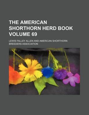 Book cover for The American Shorthorn Herd Book Volume 69