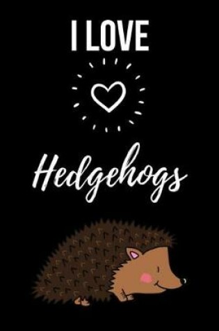 Cover of I Love Hedgehogs