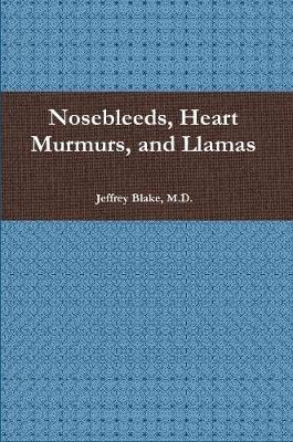 Book cover for Nosebleeds, Heart Murmurs, and Llamas